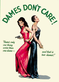 DAMES DON'T CARE! DAMES DON'T CARE!